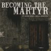 BECOMING THE MARTYR-CD-It Seems More Likely Sickness