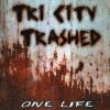 TRI CITY TRASHED-CD-One Life